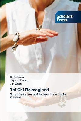 Tai Chi Reimagined - Xiyan Deng,Yiqiong Zhang,Jun Chen - cover