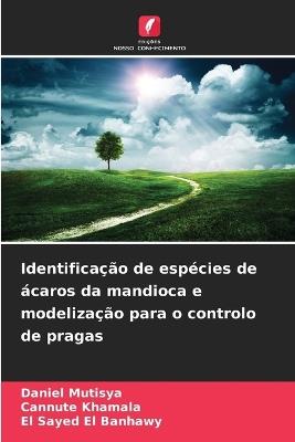 Identificação de espécies de ácaros da mandioca e modelização para o controlo de pragas - Daniel Mutisya,Cannute Khamala,El Sayed El Banhawy - cover