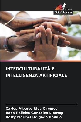 Interculturalità E Intelligenza Artificiale - Carlos Alberto Ríos Campos,Rosa Felicita Gonzáles Llontop,Betty Maribel Delgado Bonilla - cover