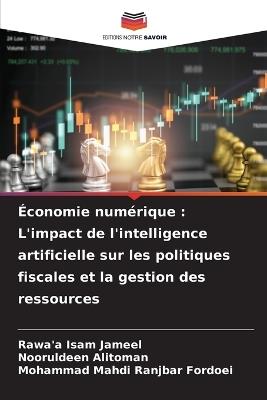 Économie numérique: L'impact de l'intelligence artificielle sur les politiques fiscales et la gestion des ressources - Rawa'a Isam Jameel,Nooruldeen Alitoman,Mohammad Mahdi Ranjbar Fordoei - cover