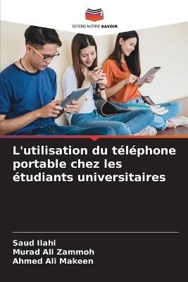 L'utilisation du téléphone portable chez les étudiants universitaires - Saud Ilahi,Murad Ali Zammoh,Ahmed Ali Makeen - cover