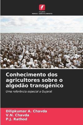 Conhecimento dos agricultores sobre o algodão transgénico - Dilipkumar A Chavda,V N Chavda,P J Rathod - cover