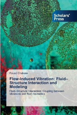 Flow-Induced Vibration: Fluid-Structure Interaction and Modeling - Foued Chabane - cover