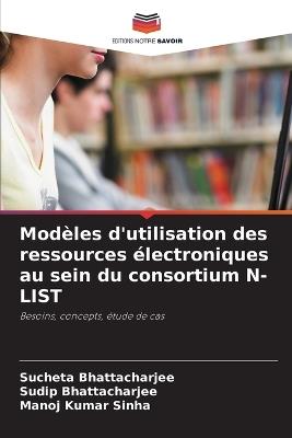 Modèles d'utilisation des ressources électroniques au sein du consortium N-LIST - Sucheta Bhattacharjee,Sudip Bhattacharjee,Manoj Kumar Sinha - cover