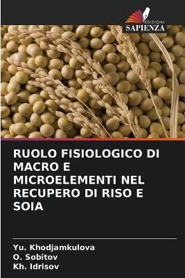 Ruolo Fisiologico Di Macro E Microelementi Nel Recupero Di Riso E Soia - Yu Khodjamkulova,O Sobitov,Kh Idrisov - cover