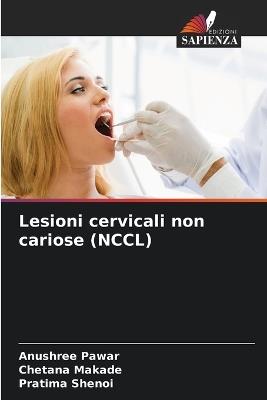 Lesioni cervicali non cariose (NCCL) - Anushree Pawar,Chetana Makade,Pratima Shenoi - cover
