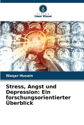 Stress, Angst und Depression: Ein forschungsorientierter Überblick - Waqar Husain - cover
