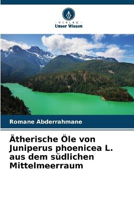 Ätherische Öle von Juniperus phoenicea L. aus dem südlichen Mittelmeerraum - Romane Abderrahmane - cover