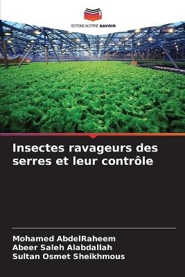 Insectes ravageurs des serres et leur contrôle - Mohamed Abdelraheem,Abeer Saleh Alabdallah,Sultan Osmet Sheikhmous - cover