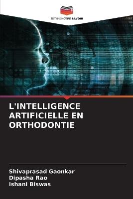 L'Intelligence Artificielle En Orthodontie - Shivaprasad Gaonkar,Dipasha Rao,Ishani Biswas - cover