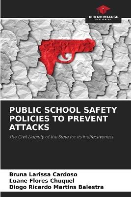 Public School Safety Policies to Prevent Attacks - Bruna Larissa Cardoso,Luane Flores Chuquel,Diogo Ricardo Martins Balestra - cover