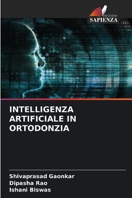 Intelligenza Artificiale in Ortodonzia - Shivaprasad Gaonkar,Dipasha Rao,Ishani Biswas - cover