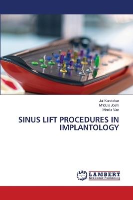 Sinus Lift Procedures in Implantology - Jui Kandekar,Mridula Joshi,Mirella Vaz - cover