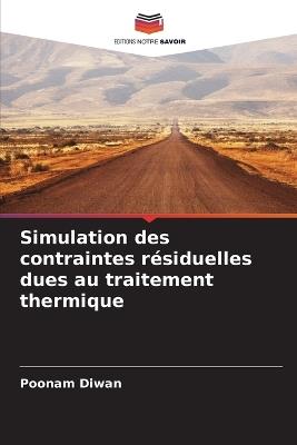 Simulation des contraintes résiduelles dues au traitement thermique - Poonam Diwan - cover