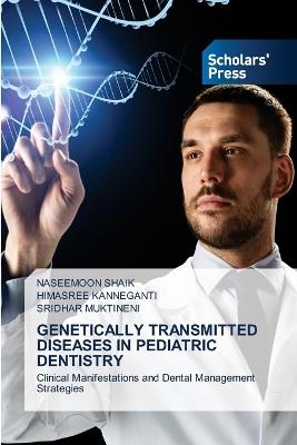 Genetically Transmitted Diseases in Pediatric Dentistry - Naseemoon Shaik,Himasree Kanneganti,Sridhar Muktineni - cover