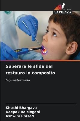 Superare le sfide del restauro in composito - Khushi Bhargava,Deepak Raisingani,Ashwini Prasad - cover