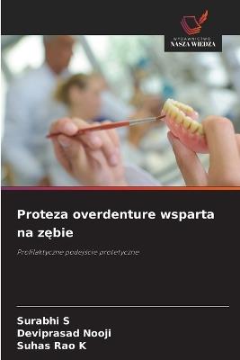 Proteza overdenture wsparta na zębie - Surabhi S,Deviprasad Nooji,Suhas Rao K - cover