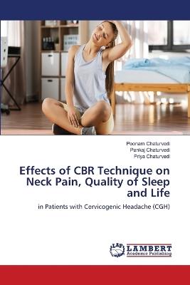 Effects of CBR Technique on Neck Pain, Quality of Sleep and Life - Poonam Chaturvedi,Pankaj Chaturvedi,Priya Chaturvedi - cover