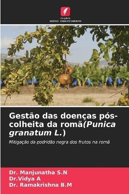 Gestão das doenças pós-colheita da romã(Punica granatum L.) - Manjunatha S N,Dr Vidya A,Ramakrishna B M - cover