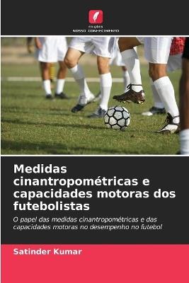 Medidas cinantropométricas e capacidades motoras dos futebolistas - Satinder Kumar - cover