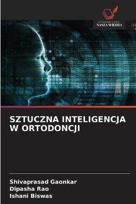 Sztuczna Inteligencja W Ortodoncji - Shivaprasad Gaonkar,Dipasha Rao,Ishani Biswas - cover