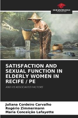 Satisfaction and Sexual Function in Elderly Women in Recife / Pe - Juliana Cordeiro Carvalho,Rogério Zimmermann,Maria Conceição Lafayette - cover