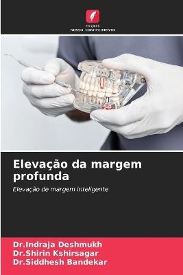 Elevação da margem profunda - Dr Indraja Deshmukh,Dr Shirin Kshirsagar,Dr Siddhesh Bandekar - cover