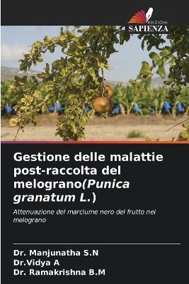 Gestione delle malattie post-raccolta del melograno(Punica granatum L.) - Manjunatha S N,Dr Vidya A,Ramakrishna B M - cover