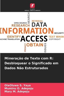 Mineração de Texto com R: Desbloquear o Significado em Dados Não Estruturados - Olaoluwa S Yaya,Muminu O Adepoju,Mary M Adepoju - cover