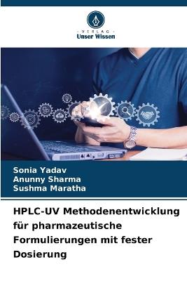 HPLC-UV Methodenentwicklung für pharmazeutische Formulierungen mit fester Dosierung - Sonia Yadav,Anunny Sharma,Sushma Maratha - cover