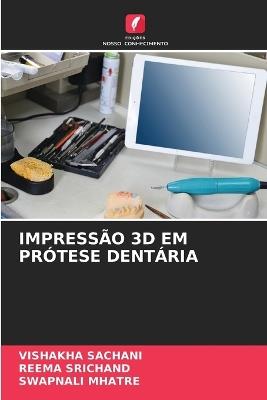 Impressão 3D Em Prótese Dentária - Vishakha Sachani,Reema Srichand,Swapnali Mhatre - cover