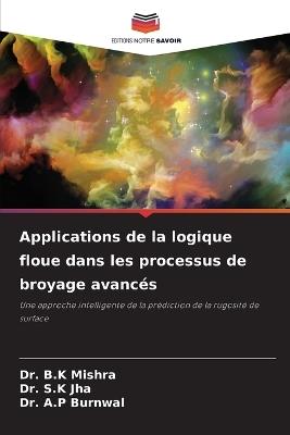 Applications de la logique floue dans les processus de broyage avancés - B K Mishra,S K Jha,A P Burnwal - cover