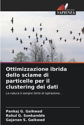 Ottimizzazione ibrida dello sciame di particelle per il clustering dei dati - Pankaj G Gaikwad,Rahul G Sonkamble,Gajanan S Gaikwad - cover