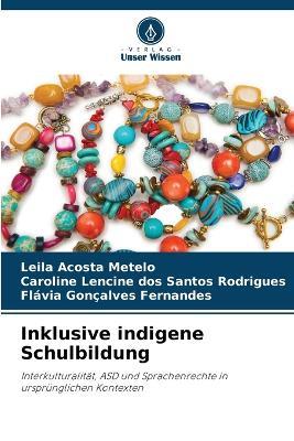 Inklusive indigene Schulbildung - Leila Acosta Metelo,Caroline Lencine Dos Santos Rodrigues,Flávia Gonçalves Fernandes - cover