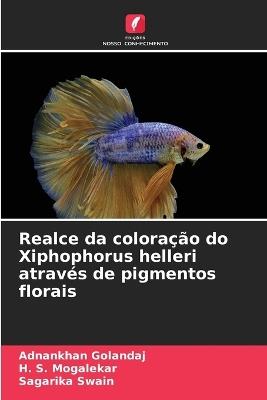 Realce da coloração do Xiphophorus helleri através de pigmentos florais - Adnankhan Golandaj,H S Mogalekar,Sagarika Swain - cover
