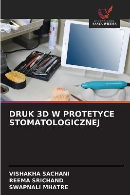 Druk 3D W Protetyce Stomatologicznej - Vishakha Sachani,Reema Srichand,Swapnali Mhatre - cover