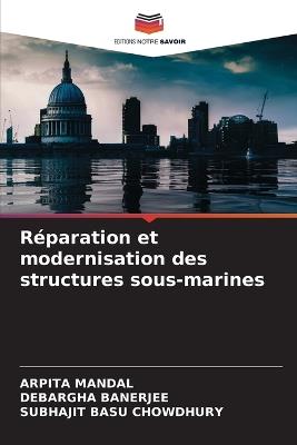 Réparation et modernisation des structures sous-marines - Arpita Mandal,Debargha Banerjee,Subhajit Basu Chowdhury - cover