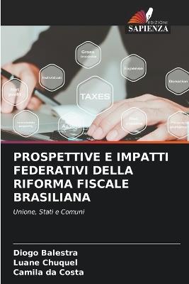 Prospettive E Impatti Federativi Della Riforma Fiscale Brasiliana - Diogo Balestra,Luane Chuquel,Camila Da Costa - cover