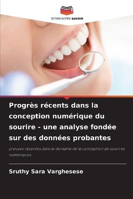 Progrès récents dans la conception numérique du sourire - une analyse fondée sur des données probantes - Sruthy Sara Varghesese - cover