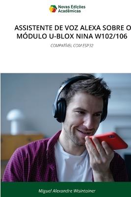 Assistente de Voz Alexa Sobre O Módulo U-Blox Nina W102/106 - Miguel Alexandre Wisintainer - cover