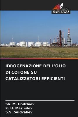 Idrogenazione Dell'olio Di Cotone Su Catalizzatori Efficienti - Sh M Hodzhiev,K H Mazhidov,S S Saidvaliev - cover