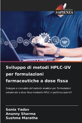 Sviluppo di metodi HPLC-UV per formulazioni farmaceutiche a dose fissa - Sonia Yadav,Anunny Sharma,Sushma Maratha - cover