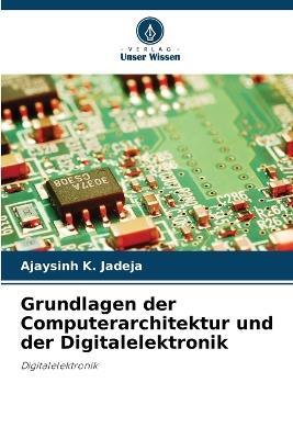 Grundlagen der Computerarchitektur und der Digitalelektronik - Ajaysinh K Jadeja - cover