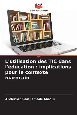 L'utilisation des TIC dans l'éducation: implications pour le contexte marocain - Abderrahman Ismaili-Alaoui - cover
