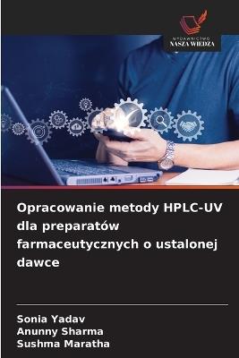 Opracowanie metody HPLC-UV dla preparatów farmaceutycznych o ustalonej dawce - Sonia Yadav,Anunny Sharma,Sushma Maratha - cover