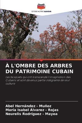 À l'Ombre Des Arbres Du Patrimoine Cubain - Abel Hernandez - Muñoz,María Isabel Álvarez - Rojas,Neurelis Rodríguez - Mayea - cover