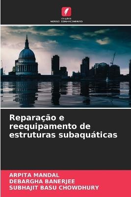 Reparação e reequipamento de estruturas subaquáticas - Arpita Mandal,Debargha Banerjee,Subhajit Basu Chowdhury - cover