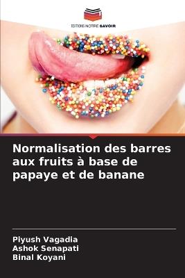 Normalisation des barres aux fruits à base de papaye et de banane - Piyush Vagadia,Ashok Senapati,Binal Koyani - cover