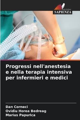 Progressi nell'anestesia e nella terapia intensiva per infermieri e medici - Dan Corneci,Ovidiu Horea Bedreag,Marius Papurica - cover