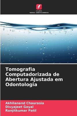 Tomografia Computadorizada de Abertura Ajustada em Odontologia - Akhilanand Chaurasia,Divyajeet Goyal,Ranjitkumar Patil - cover